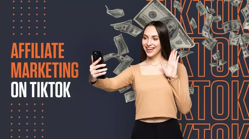 Why Tiktok Is A Great Platform For Affiliate Marketing